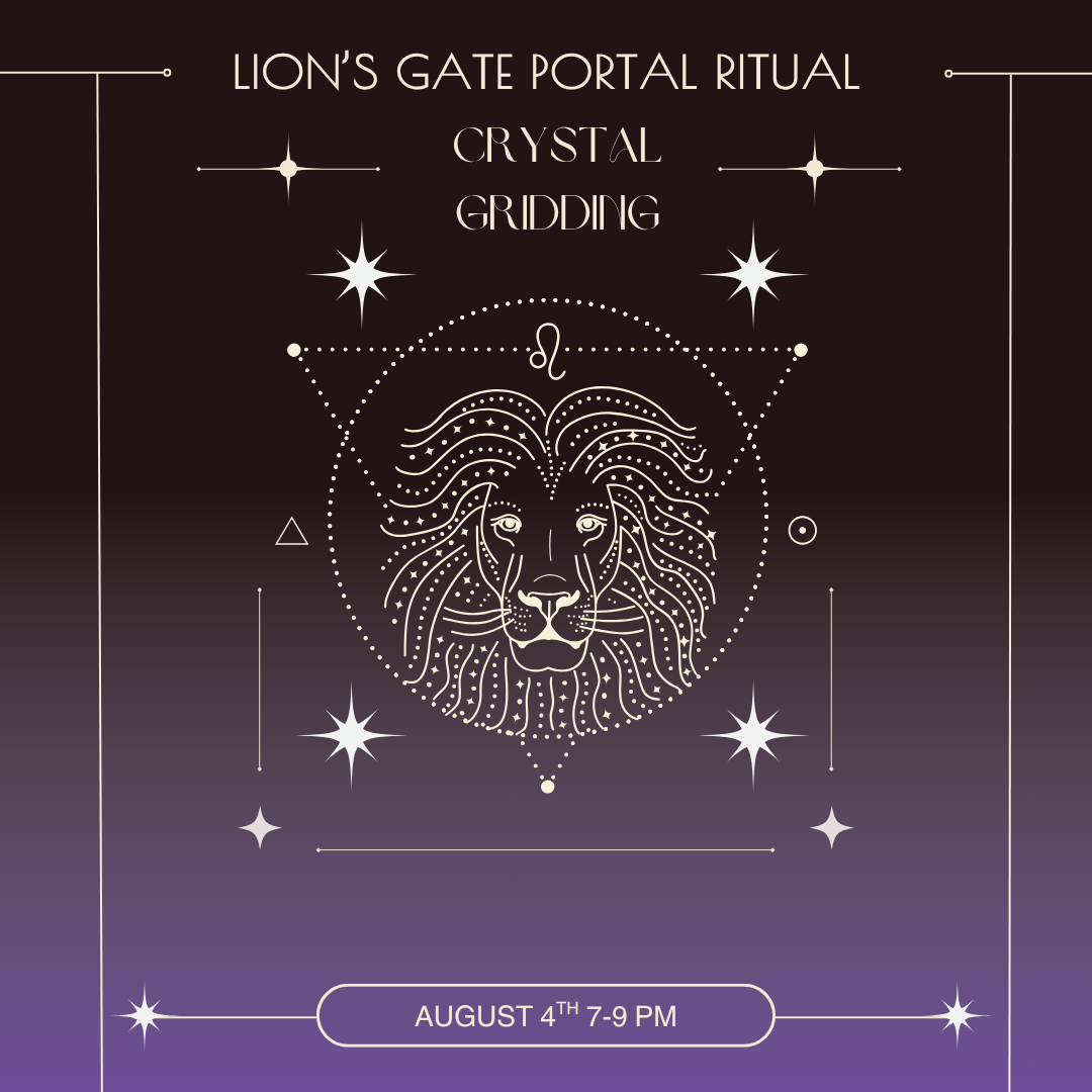 Lion's Gate Portal Ritual- Crystal Gridding- August 4th 7-9PM
